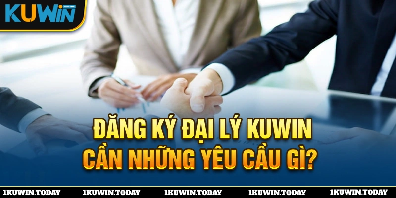 Điều kiện bắt buộc khi trở thành đại lý KUWIN