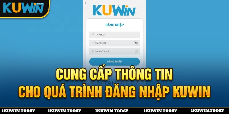 Cung cấp thông tin đầy đủ để đăng nhập KUWIN thuận lợi