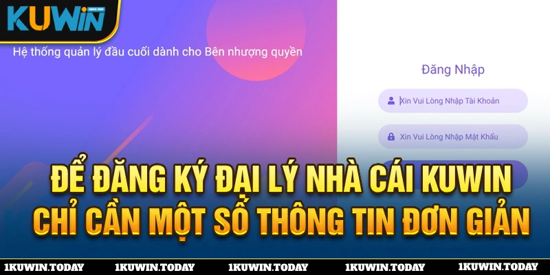 Những thông tin mà bạn cần phải hoàn thành để đăng ký đại lý KUWIN