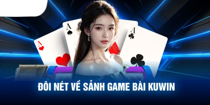 Đôi điều về game bài KUWIN