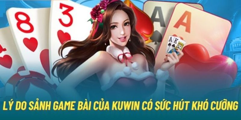 Ưu điểm của game bài KUWIN thu hút hội viên