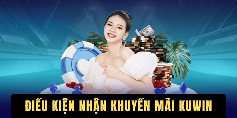 Điều kiện cần biết khi nhận khuyến mãi KUWIN