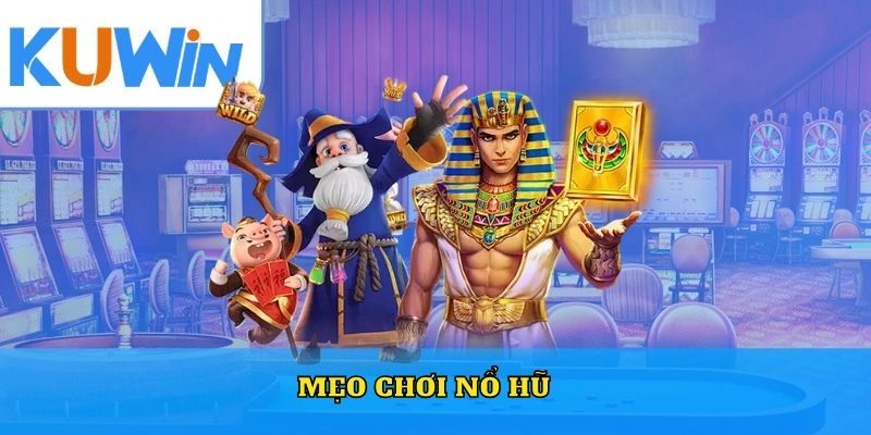 Mẹo chơi game nổ hũ KUWIN hội viên cần nắm