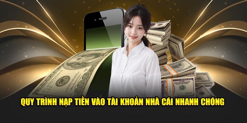 Quy trình nạp tiền vào tài khoản nhà cái nhanh chóng