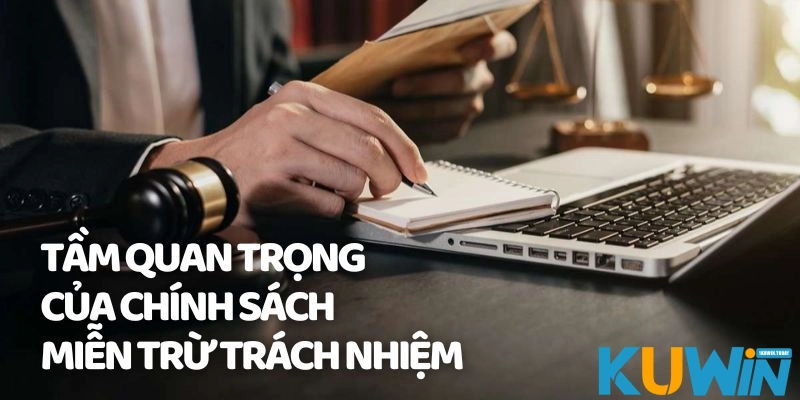 Miễn trừ trách nhiệm KUWIN là chính sách đặc biệt quan trọng